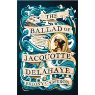 Book cover for The Ballad of Jacquotte Delahaye A Novel