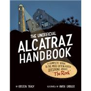 Book cover for The Unofficial Alcatraz Handbook A Complete Guide to the Most Often Asked Questions about The Rock
