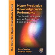 Book cover for Hyper-Productive Knowledge Work Performance The TameFlow Approach and Its Application to Scrum and Kanban