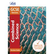 Book cover for Letts GCSE Revision Success - New 2016 Curriculum – GCSE Combined Science: Revision Guide