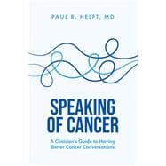 Book cover for Speaking of Cancer A Clinician's Guide to Having Better Cancer Conversations