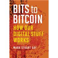 Book cover for Bits to Bitcoin How Our Digital Stuff Works