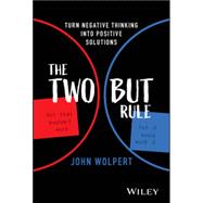 Book cover for The Two But Rule Turn Negative Thinking Into Positive Solutions