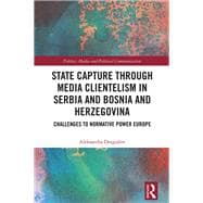 Book cover for State Capture through Media Clientelism in Serbia and Bosnia and Herzegovina
