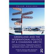 Book cover for Greenland and the International Politics of a Changing Arctic: Postcolonial Paradiplomacy between High and Low Politics