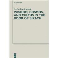 Book cover for Wisdom, Cosmos, and Cultus in the Book of Sirach