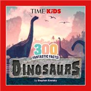 Book cover for TIME for Kids: 300 Fantastic Facts!: Dinosaurs