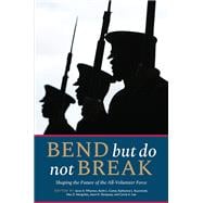 Book cover for Bend But Do Not Break Shaping the Future of the All-Volunteer Force