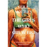 Book cover for The Girls Who Grew Big A Novel