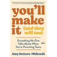 Book cover for You'll Make It (and They Will Too) Everything No One Talks About When You're Parenting Teens