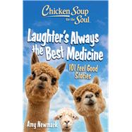 Book cover for Chicken Soup for the Soul: Laughter's  Always the Best Medicine 101 Feel-Good Stories