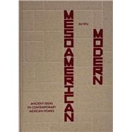 Book cover for Mesoamerican Modern Ancient Ideas in Contemporary Mexican Homes