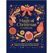 Book cover for Magical Christmas Cookbook Create the sparkle of European Christmas markets at home with 75 festive recipes