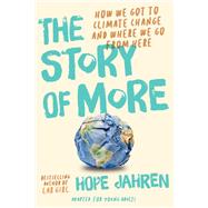 Book cover for The Story of More (Adapted for Young Adults) How We Got to Climate Change and Where to Go from Here