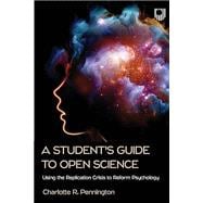 Book cover for A Student's Guide to Open Science: Using the Replication Crisis to Reform Psychology