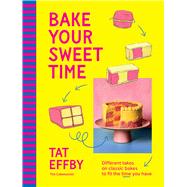 Book cover for Bake Your Sweet Time Different takes on classic bakes to fit the time you have