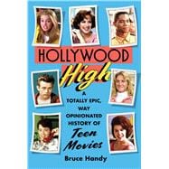 Book cover for Hollywood High A Totally Epic, Way Opinionated History of Teen Movies