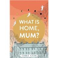 Book cover for What Is Home, Mum?