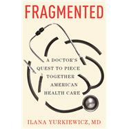 Book cover for Fragmented A Doctor's Quest to Piece Together American Health Care