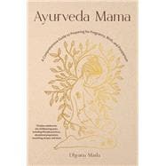 Book cover for Ayurveda Mama A Comprehensive Guide to Preparing for Pregnancy, Birth, and Postpartum
