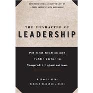 Book cover for The Character of Leadership Political Realism and Public Virtue in Nonprofit Organizations