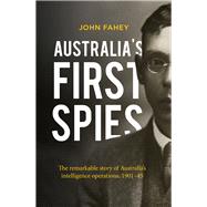 Book cover for Australia's First Spies The Remarkable Story of Australia's Intelligence Operations, 1901-45