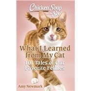 Book cover for Chicken Soup for the Soul: What I Learned from My Cat 101 Tales of Our Favorite Felines