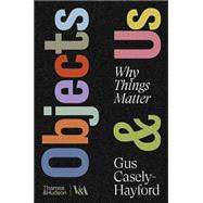 Book cover for Objects & Us Why Things Matter