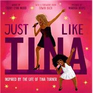 Book cover for Just Like Tina Inspired by the Life of Tina Turner
