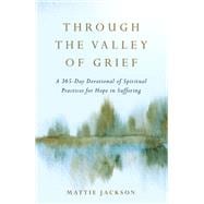Book cover for Through the Valley of Grief A 365-Day Devotional of Spiritual Practices for Hope in Suffering