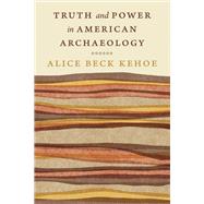 Book cover for Truth and Power in American Archaeology