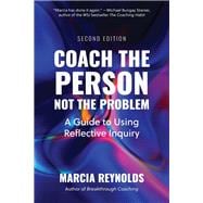 Book cover for Coach the Person, Not the Problem: A Guide to Using Reflective Inquiry