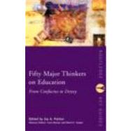 Book cover for Fifty Major Thinkers on Education: From Confucius to Dewey