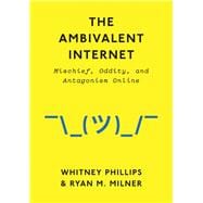 Book cover for The Ambivalent Internet Mischief, Oddity, and Antagonism Online