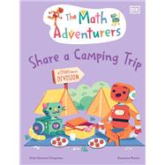 Book cover for The Math Adventurers Share a Camping Trip A Story About Division