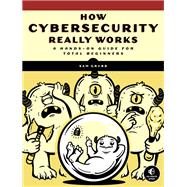 Book cover for How Cybersecurity Really Works A Hands-On Guide for Total Beginners