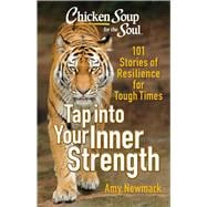 Book cover for Chicken Soup for the Soul: Tap into Your Inner Strength 101 Stories of Resilience for Tough Times