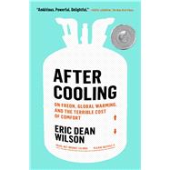 Book cover for After Cooling On Freon, Global Warming, and the Terrible Cost of Comfort