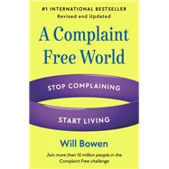 Book cover for A Complaint Free World, Revised and Updated Stop Complaining, Start Living