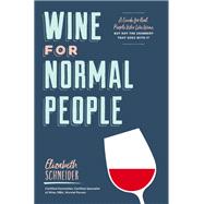 Book cover for Wine for Normal People A Guide for Real People Who Like Wine, but Not the Snobbery That Goes with It