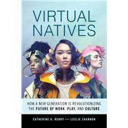 Book cover for Virtual Natives How a New Generation is Using Technology to Revolutionize Work, Play, and Culture