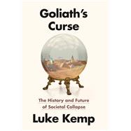 Book cover for Goliath's Curse Why Societies Collapse and What It Means for Our Future