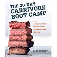 Book cover for The 30-Day Carnivore Boot Camp A Beginner’s Guide to Successfully Doing an All-Meat Lifestyle