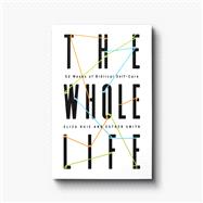 Book cover for The Whole Life: 52 Weeks of Biblical Self-Care