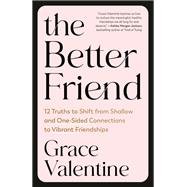 Book cover for The Better Friend 12 Truths to Shift from Shallow and One-Sided Connections to Vibrant Friendships