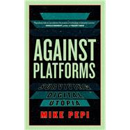 Book cover for Against Platforms Surviving Digital Utopia