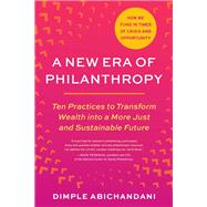 Book cover for A New Era of Philanthropy Ten Practices to Transform Wealth into a More Just and Sustainable Future-- How we fund in times of crisis and opportunity