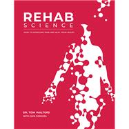 Book cover for Rehab Science: How to Overcome Pain and Heal from Injury