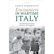 Book cover for Encounters in Wartime Italy A Social History of Invasion, Liberation, and Occupation
