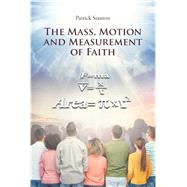 Book cover for The Mass, Motion and Measurement of Faith